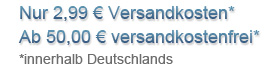 Nur 2,99 EUR Versandkosten- ab 50,- EUR versandkostenfrei innerhalb Deutschlands